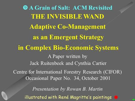 THE INVISIBLE WAND Adaptive Co-Management as an Emergent Strategy in Complex Bio-Economic Systems A Paper written by Jack Ruitenbeek and Cynthia Cartier.