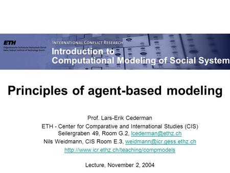 Prof. Lars-Erik Cederman ETH - Center for Comparative and International Studies (CIS) Seilergraben 49, Room G.2, Nils.