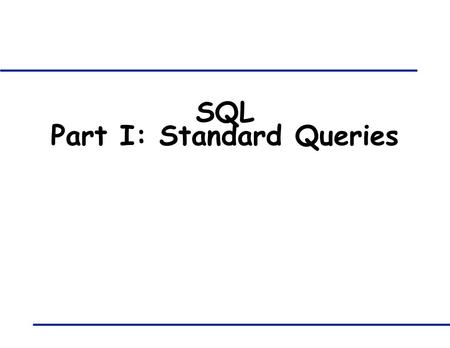 SQL Part I: Standard Queries. COMP-421: Database Systems - SQL Queries I 2 Example Instances sid sname rating age 22 debby 7 35 31 debby 8 55 58 lilly.