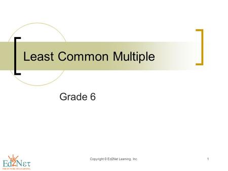 Copyright © Ed2Net Learning, Inc.1 Least Common Multiple Grade 6.