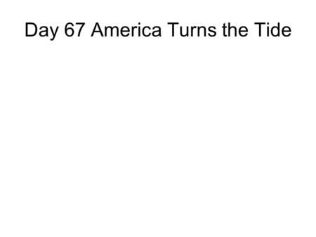 Day 67 America Turns the Tide. America Turns Tide US Develops Convoy system. Admiral William Sims convinces British to due the same Trench warfare - Trench.