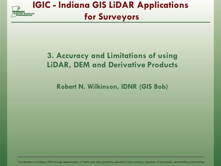 Coordination of Indiana GIS through dissemination of data and data products, education and outreach, adoption of standards, and building partnerships IGIC.