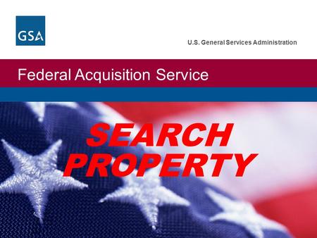 Federal Acquisition Service U.S. General Services Administration SEARCH PROPERTY.