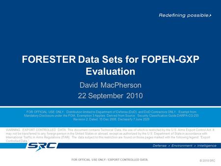 © 2010 SRC FOR OFFICIAL USE ONLY. Distribution limited to Department of Defense (DoD) and DoD Contractors ONLY. Exempt from Mandatory Disclosure under.