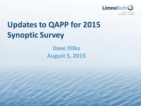 Updates to QAPP for 2015 Synoptic Survey Dave Dilks August 5, 2015.