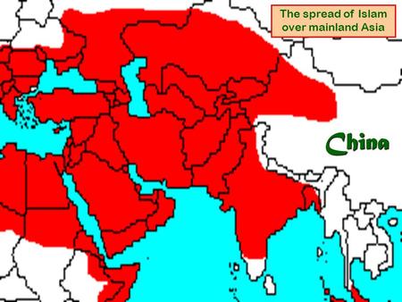 The spread of Islam over mainland Asia China.