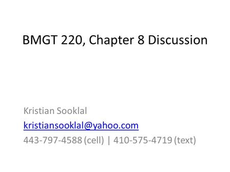 BMGT 220, Chapter 8 Discussion Kristian Sooklal 443-797-4588 (cell) | 410-575-4719 (text)