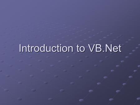 Introduction to VB.Net. What is.NET? A brand of Microsoft technologies A platform for creating distributed Web applications A combination of new and updated.