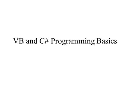 VB and C# Programming Basics. Overview Basic operations String processing Date processing Control structures Functions and subroutines.