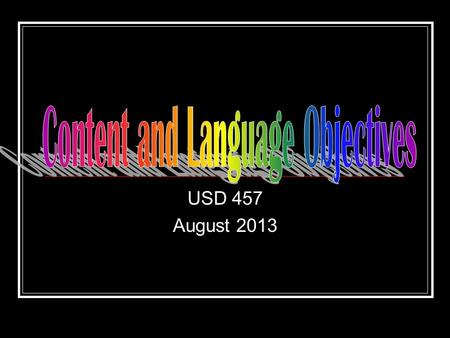 USD 457 August 2013. C.O. You will gain insight into the definitions and rationale for utilizing content and language objectives. L.O. You will listen.