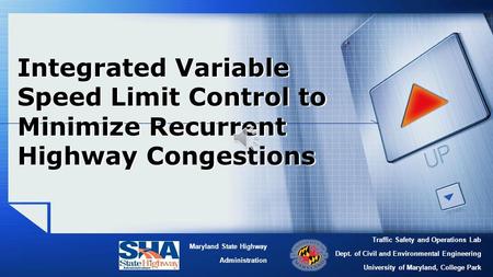 Traffic Safety and Operations Lab Dept. of Civil and Environmental Engineering University of Maryland, College Park Maryland State Highway Administration.