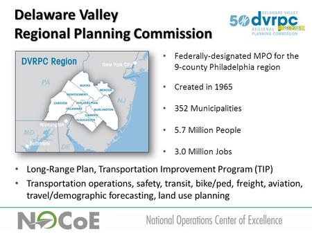 Federally-designated MPO for the 9-county Philadelphia region Created in 1965 352 Municipalities 5.7 Million People 3.0 Million Jobs Long-Range Plan, Transportation.