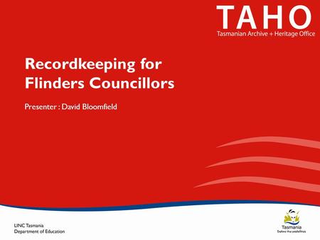 Recordkeeping for Flinders Councillors Presenter : David Bloomfield.