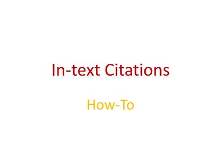 In-text Citations How-To. Read Carefully! Important!! After you have used quoted or paraphrased material from another source, you must cite. You do that.