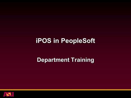 IPOS in PeopleSoft Department Training. Agenda New vocabularyNew vocabulary iPOS FlowiPOS Flow Basic ProceduresBasic Procedures Special CasesSpecial Cases.