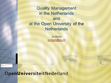 Quality Management in the Netherlands and at the Open University of the Netherlands Jo Boon