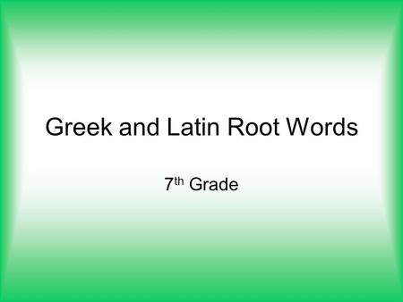 Greek and Latin Root Words 7 th Grade. et cetera etc. What does this term mean?