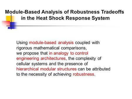 Module-Based Analysis of Robustness Tradeoffs in the Heat Shock Response System Using module-based analysis coupled with rigorous mathematical comparisons,