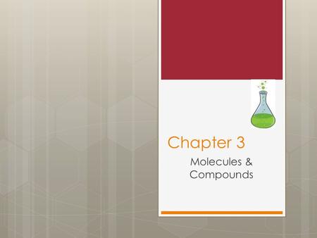 Chapter 3 Molecules & Compounds. 3.1 Molecules, Compounds and Formulas  Empirical Formulas  Definition: the simplest whole number ratio for the formula.