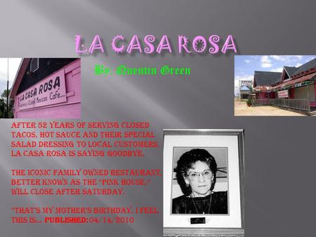 By: Quentin Green After 52 years of serving closed tacos, hot sauce and their special salad dressing to local customers, La Casa Rosa is saying goodbye.