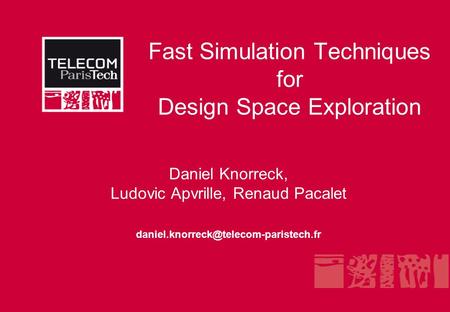 Fast Simulation Techniques for Design Space Exploration Daniel Knorreck, Ludovic Apvrille, Renaud Pacalet