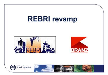 REBRI revamp. Feedback from users General refresh (especially images) Publications good - but some tricky to find More, and more detailed NZ case.