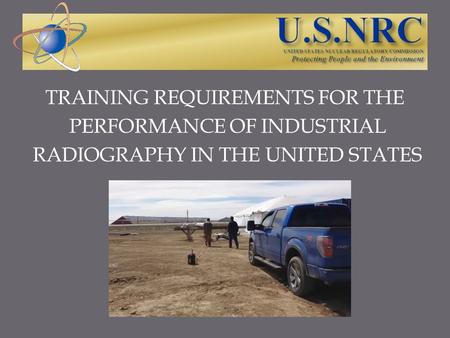 TRAINING REQUIREMENTS FOR THE PERFORMANCE OF INDUSTRIAL RADIOGRAPHY IN THE UNITED STATES.