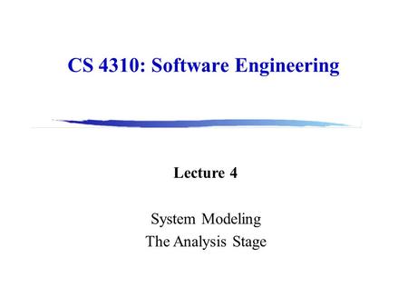 CS 4310: Software Engineering Lecture 4 System Modeling The Analysis Stage.