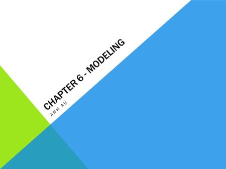 CHAPTER 6 - MODELING ANH AU. BACKGROUND Architectural model – an artifact that captures some or all of the design decisions that comprise a system’s architecture.