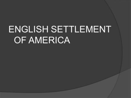 ENGLISH SETTLEMENT OF AMERICA. The English in Virginia The Main Idea After several failures, the English established a permanent settlement at Jamestown,