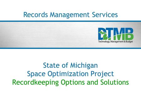 State of Michigan Space Optimization Project Recordkeeping Options and Solutions Records Management Services.