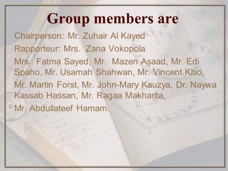 Group members are Chairperson: Mr. Zuhair Al Kayed Rapporteur: Mrs. Zana Vokopola Mrs. Fatma Sayed, Mr. Mazen Asaad, Mr. Edi Spaho, Mr. Usamah Shahwan,