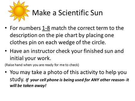 Make a Scientific Sun For numbers 1-8 match the correct term to the description on the pie chart by placing one clothes pin on each wedge of the circle.