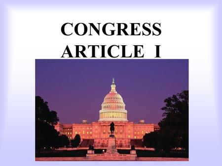 CONGRESS ARTICLE I CONGRESS “to meet” VS. PARLIAMENT “to speak”