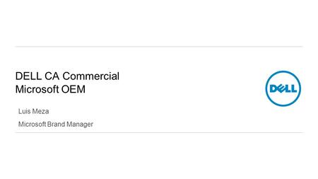 DELL CA Commercial Microsoft OEM Luis Meza Microsoft Brand Manager.