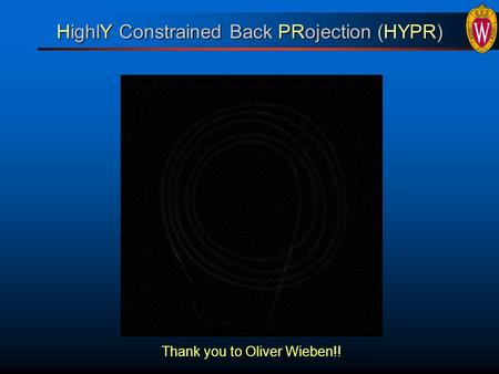 HighlY Constrained Back PRojection (HYPR) Thank you to Oliver Wieben!!