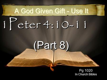 1Peter 4:10-11 (Part 8) A God Given Gift - Use It Pg 1020 In Church Bibles.