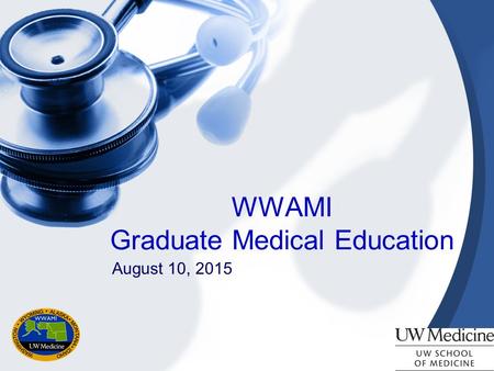 WWAMI Graduate Medical Education August 10, 2015.