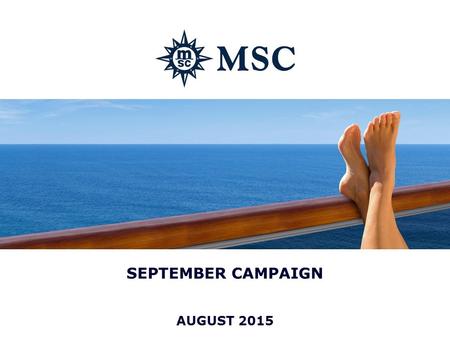 AUGUST 2015 SEPTEMBER CAMPAIGN. 22 GET THE BEST – DON’T SETTLE FOR LESS Valid: 04 th Sept 2015 – 30 th Nov 2015 Book a balcony cabin for the price of.