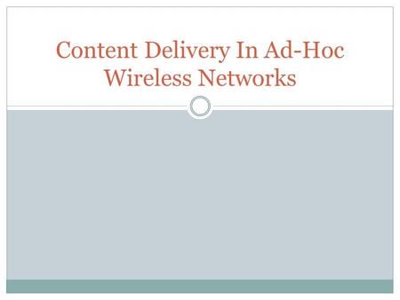 Content Delivery In Ad-Hoc Wireless Networks. TEAM Adviser : Dr. Lei Ying Research Assistant: Ming Ouyang Team Members:  Prashanth Yanamandra  Wyatt.