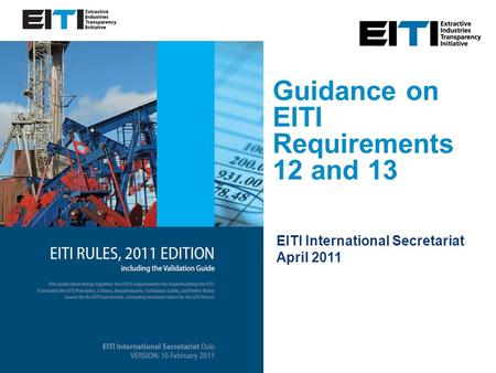 Guidance on EITI Requirements 12 and 13 EITI International Secretariat April 2011.