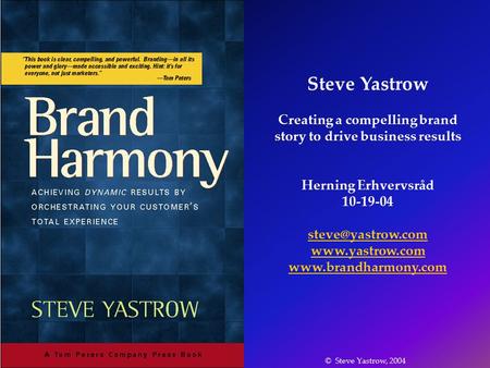 Steve Yastrow Creating a compelling brand story to drive business results Herning Erhvervsråd 10-19-04