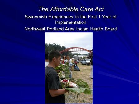 The Affordable Care Act Swinomish Experiences in the First 1 Year of Implementation Northwest Portland Area Indian Health Board.