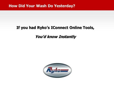 How Did Your Wash Do Yesterday? If you had Ryko’s IConnect Online Tools, You’d know Instantly.