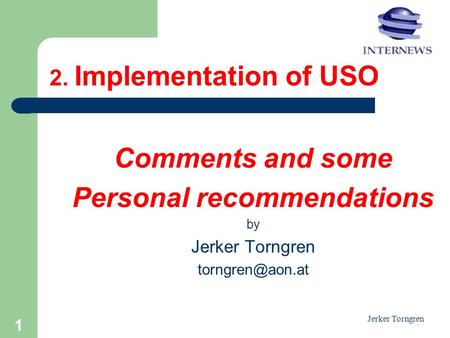 Jerker Torngren 2. Implementation of USO Comments and some Personal recommendations by Jerker Torngren 1.