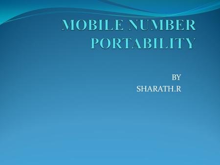 BY SHARATH.R. MNP 1. SERVICE OPERATOR PORTABILITY 2. LOCATION PORTABILITY 3. SERVICE PORTABILITY.