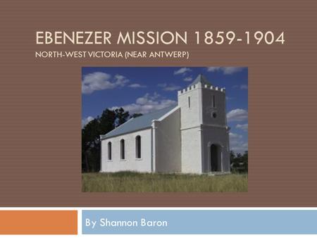 EBENEZER Mission North-west Victoria (near antwerp)