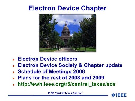 IEEE Central Texas Section Electron Device Chapter l Electron Device officers l Electron Device Society & Chapter update l Schedule of Meetings 2008 l.