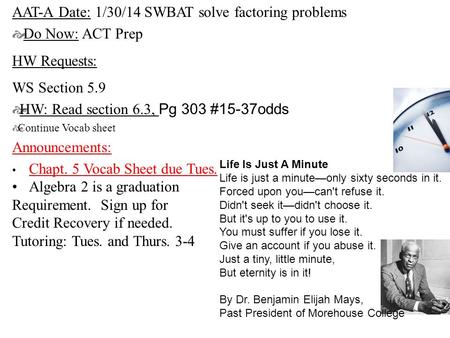 AAT-A Date: 1/30/14 SWBAT solve factoring problems  Do Now: ACT Prep HW Requests: WS Section 5.9  HW: Read section 6.3, Pg 303 #15-37odds  Continue.