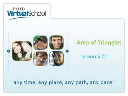 Area of Triangles Lesson 5.01. Lesson Objectives After completing this lesson, you will be able to say: I can use composition and decomposition to determine.